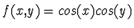 $ f(x,y)=cos(x)cos(y)$
