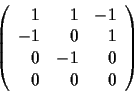 \begin{displaymath}\left(\begin{array}{rrr}
1 & 1 & -1 \\
-1 & 0 & 1 \\
0 & -1 & 0 \\
0 & 0 & 0 \\
\end{array}\right)\end{displaymath}