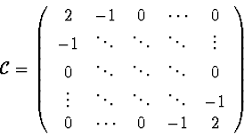 \begin{displaymath}
{\mathcal C}=\left(
\begin{array}{ccccc}
2 & -1 & 0 & \cdots...
...dots & -1 \\
0 & \cdots & 0 & -1 & 2 \\
\end{array}\right)
\end{displaymath}